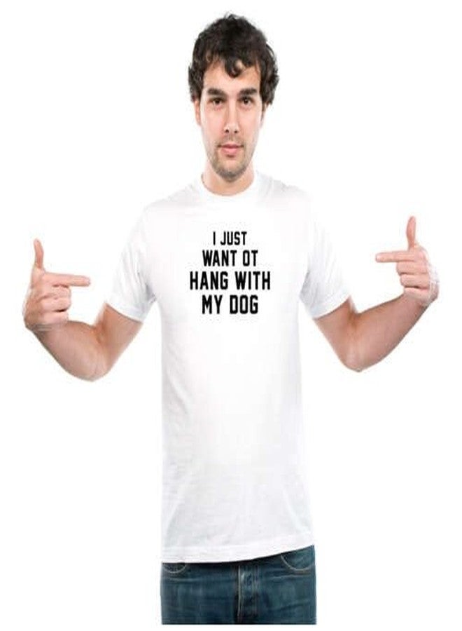 UDNAG Unisex Round Neck Graphic 'Dogs | I just Want to Hang with My Dog' Polyester T-Shirt White [Size 2YrsOld/22in to 7XL/56in] - Image 1